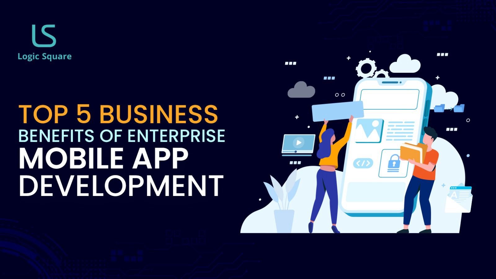 Top 5 Business Benefits of Enterprise Mobile App Development